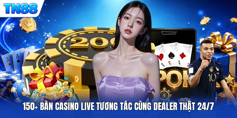 150+ bàn Casino Live tương tác cùng Dealer thật 24/7